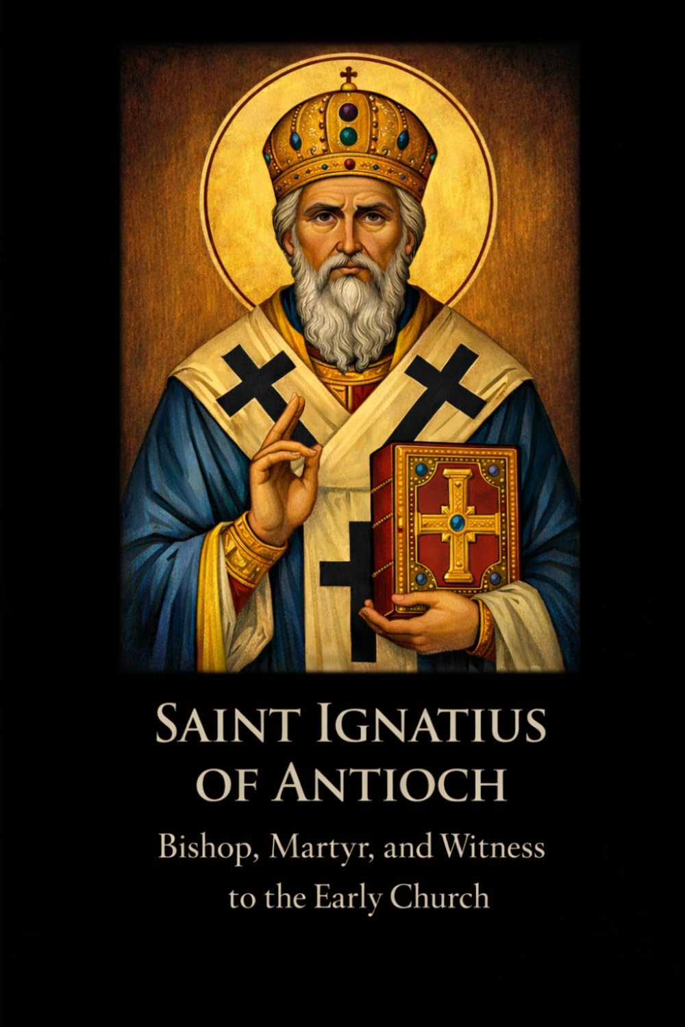 SAINT IGNATIUS OF ANTIOCH: Bishop, Martyr, and Witness to the Early Church (Library of the Fathers and Doctors of the Church)