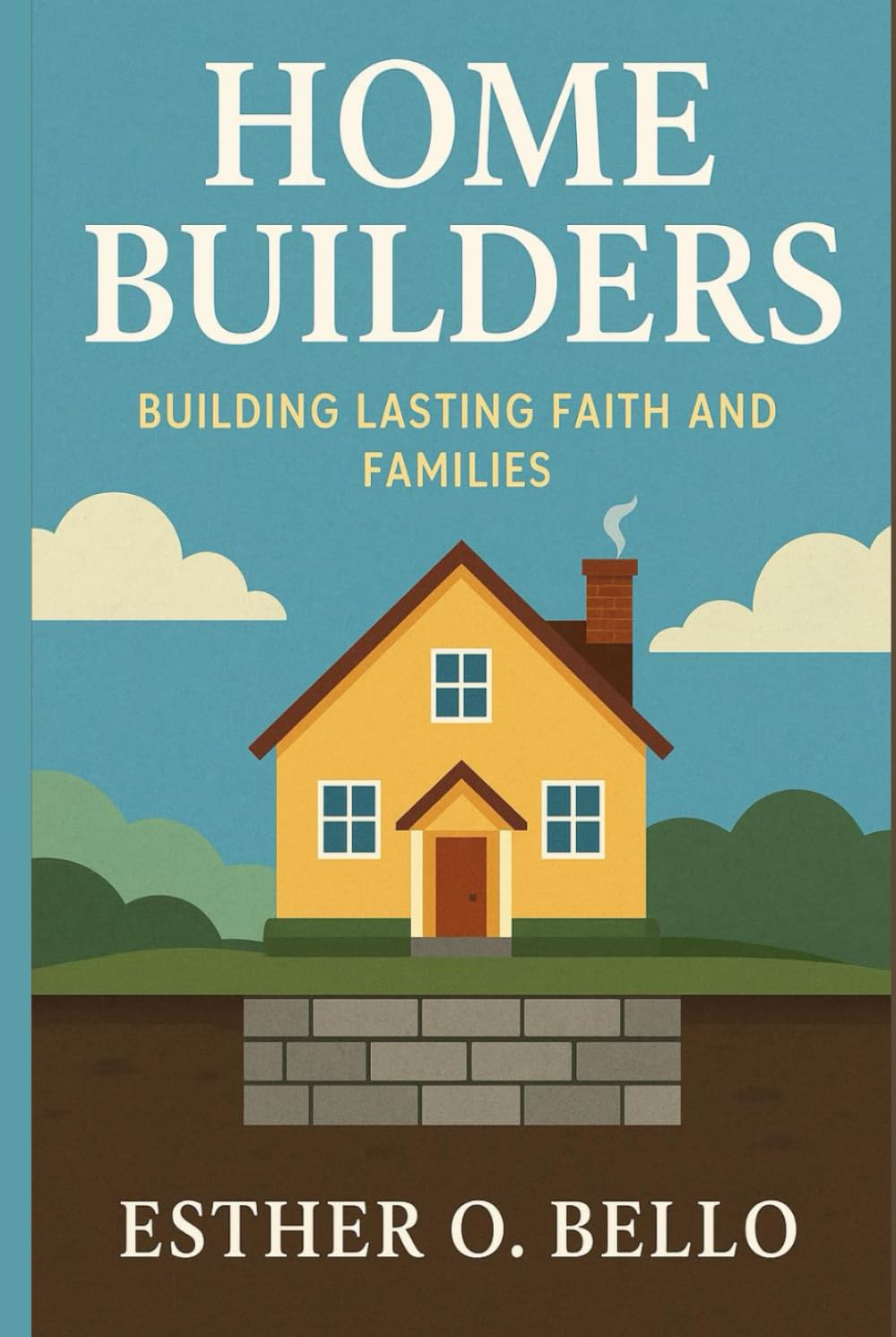 HOME BUILDERS: BUILDING LASTING FAITH AND FAMILIES