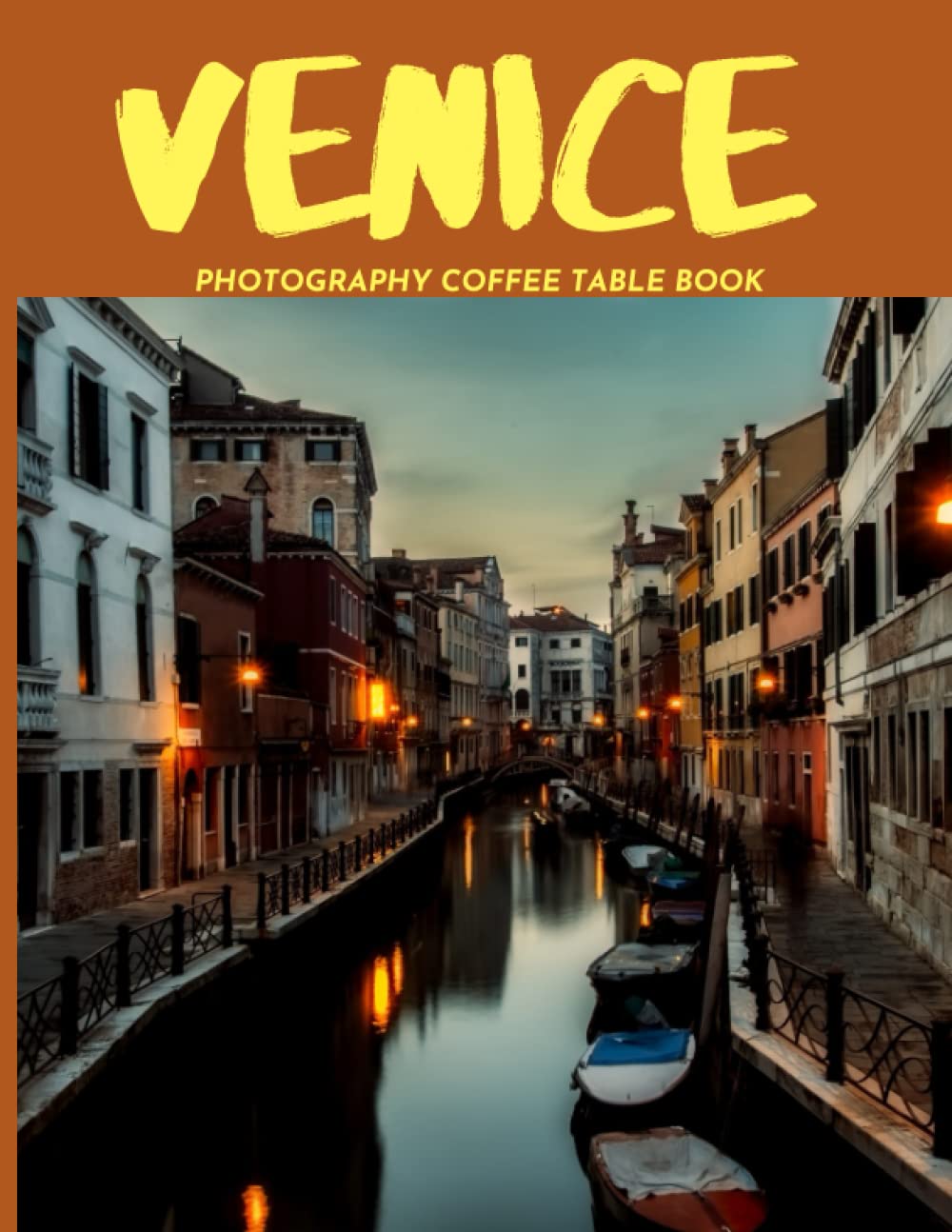 Venice Photography Coffee Table Book: Cool Pictures That Create An Idea For You About An Amazing City in Italy ,Buildings style, Cultural And ... ,For All Travels and Pictures Browsing Lovers