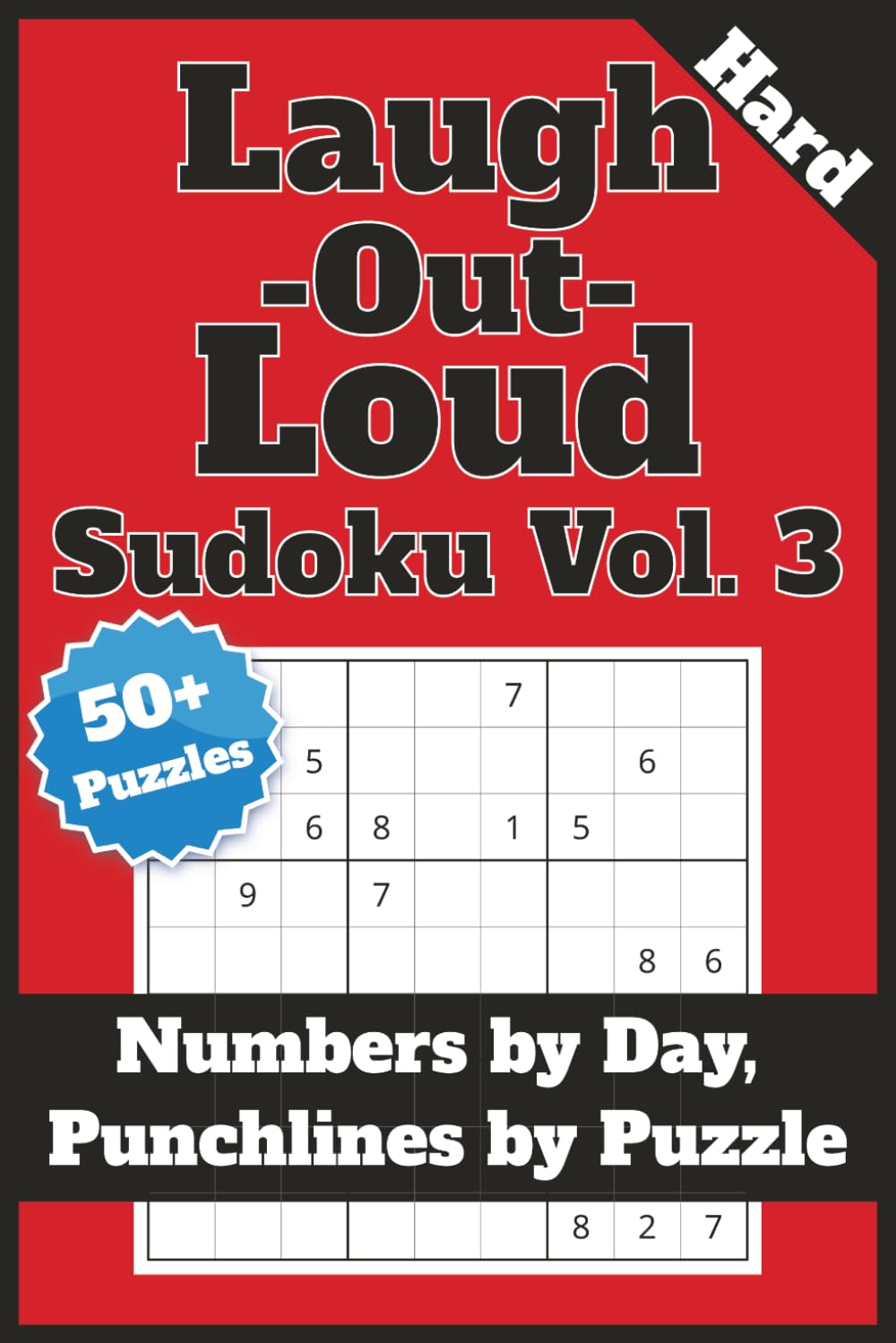 Laugh Out Loud Sudoku — Vol. 3: 50+ Challenging & Hilarious Sudoku Puzzles — Hard Grids, Solutions Included, Jokes & Witty Prompts Between Puzzles