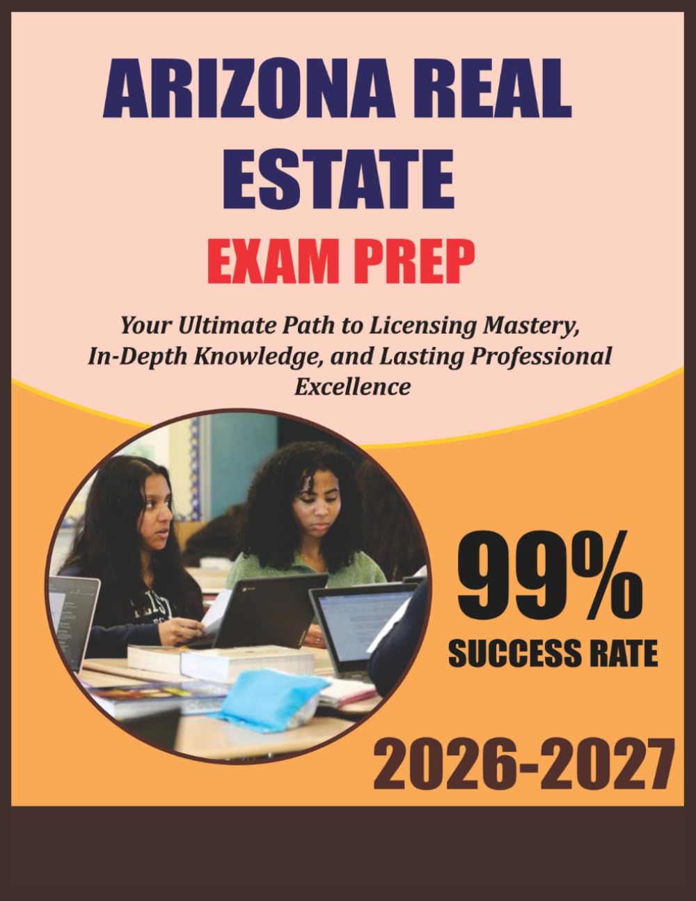 Arizona Real Estate Exam Prep 2026-2027: Your Ultimate Path to Licensing Mastery, In-Depth Knowledge, and Lasting Professional Excellence