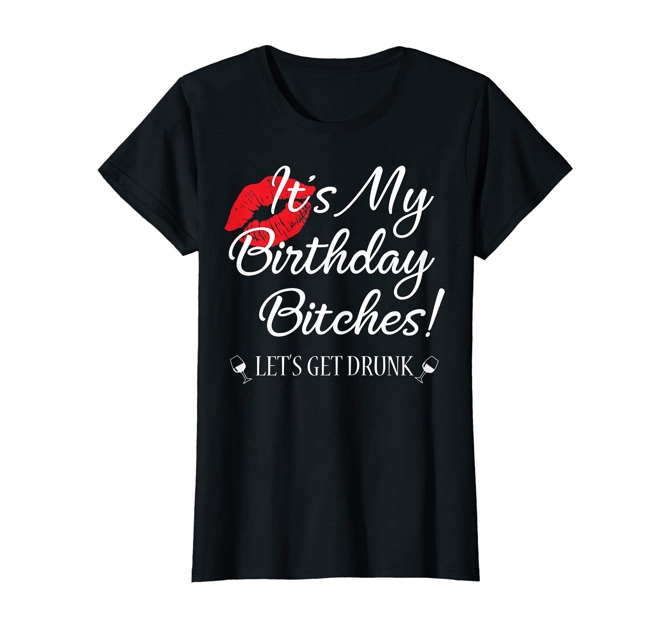 It's My Birthday Bitches!Funny Drunk Party Birthday Girls T-ShirtOEKO-TEX STANDARD 100