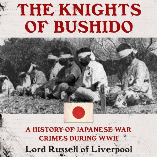 The Knights of Bushido- A History of Japanese War Crimes During World War II - Lord Russell of Liverpool