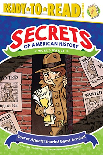 Secret Agents! Sharks! Ghost Armies!: World War II (Ready-to-Read Level 3) (Secrets of American History)