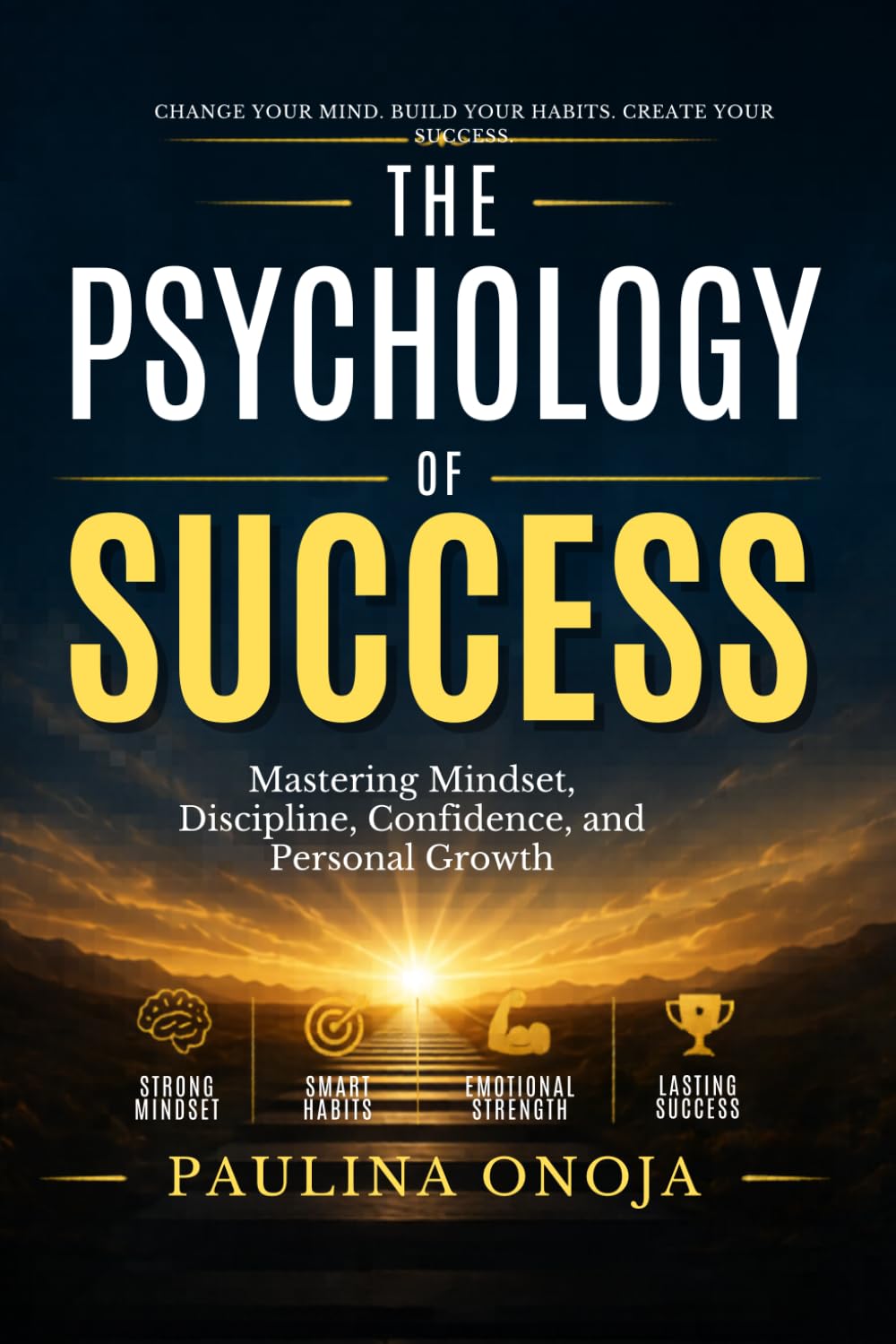 The Psychology of Success: Mastering Mindset, Discipline, Confidence, and Personal Growth