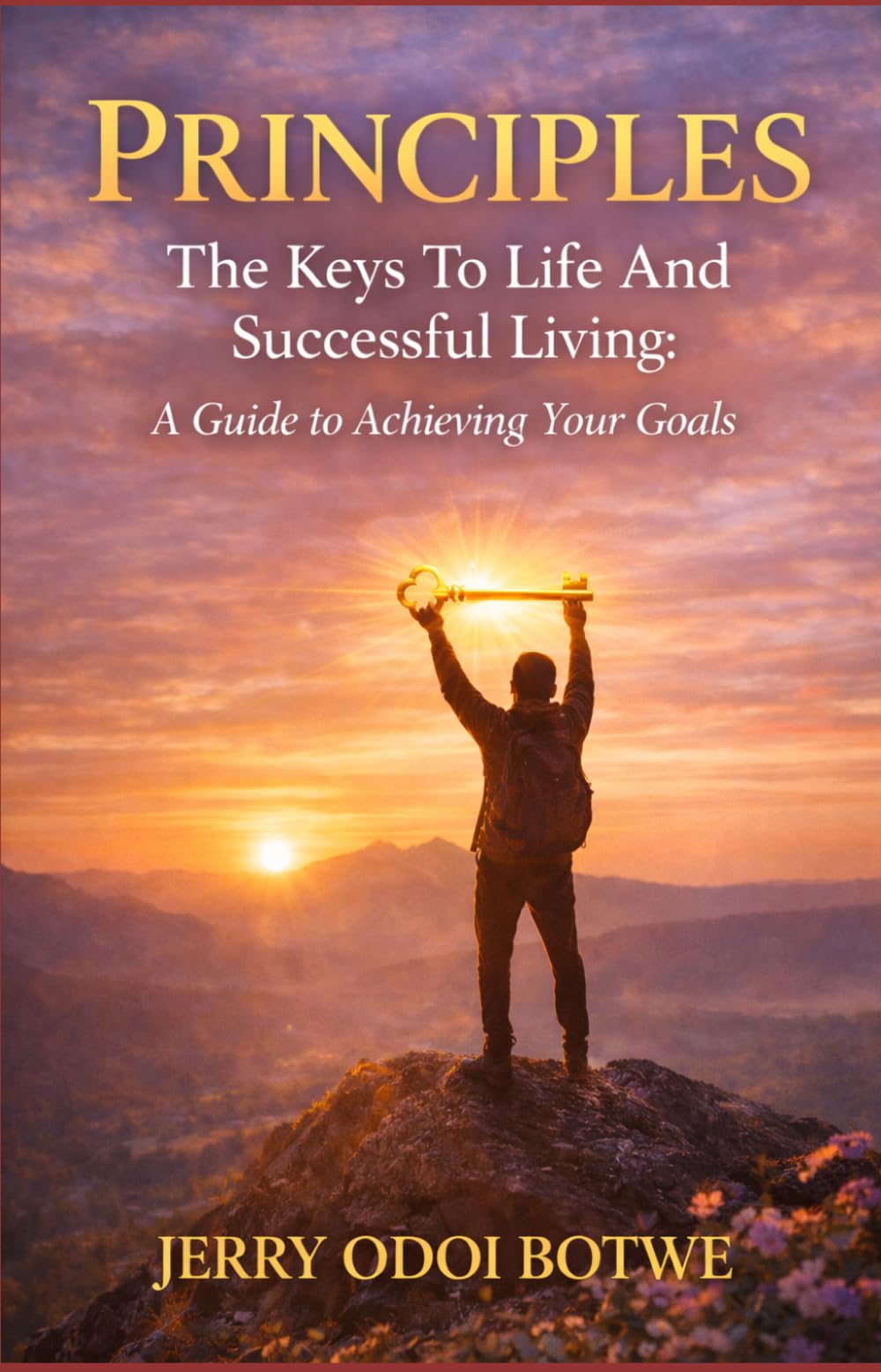 Principles: The Keys To Life And Successful Living: A Guide to Achieving Your Goals
