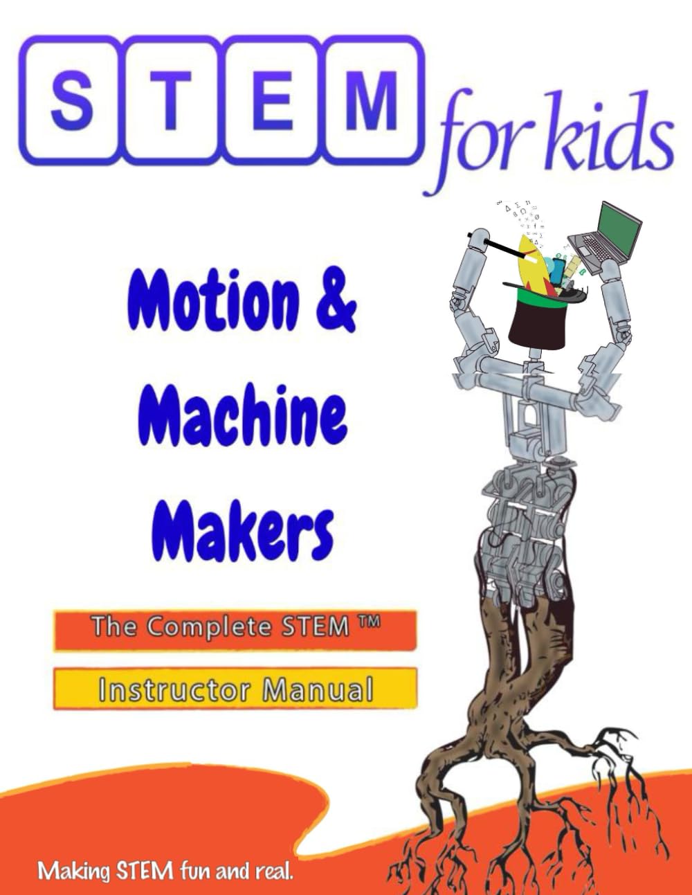 Motion & Machine Makers: Mechanical Engineering Foundations: The Complete STEM™ Manual For PreK-5 Instructors (STEM For Kids® Teacher Manuals)