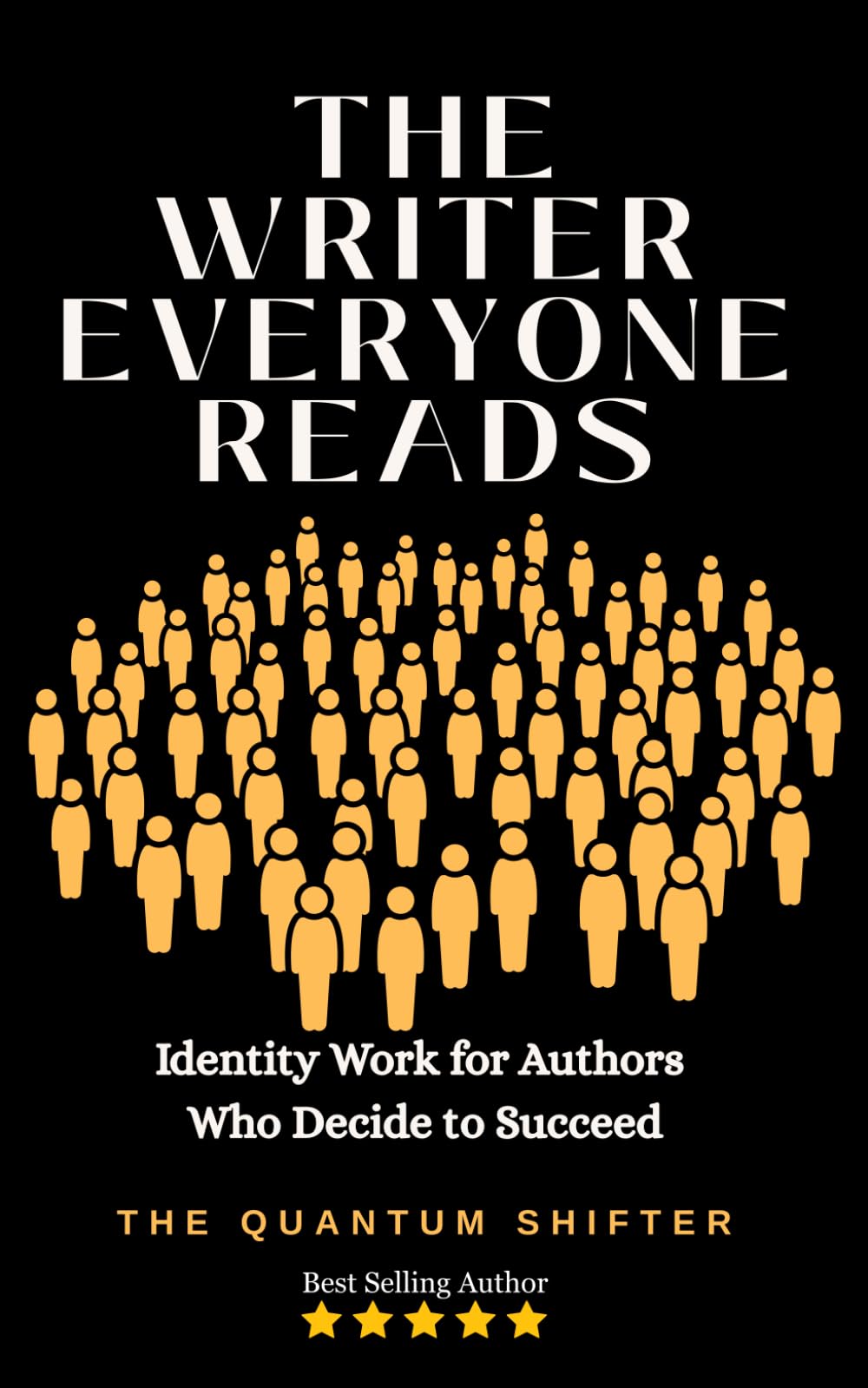 The Writer Everyone Reads: Identity Work for Authors Who Decide to Succeed (The Quantum Shifter Series)