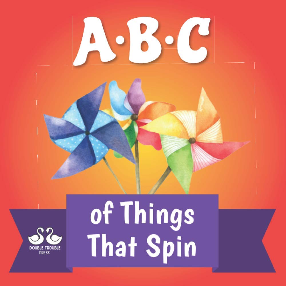 ABC of Things that Spin: A Rhyming Children's Picture Book