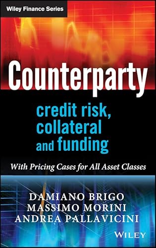 Counterparty Credit Risk, Collateral and Funding: With Pricing Cases For All Asset Classes (The Wiley Finance Series)