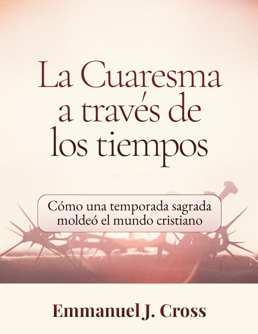 La Cuaresma a través de los tiempos: Cómo una temporada sagrada moldeó el mundo cristiano
