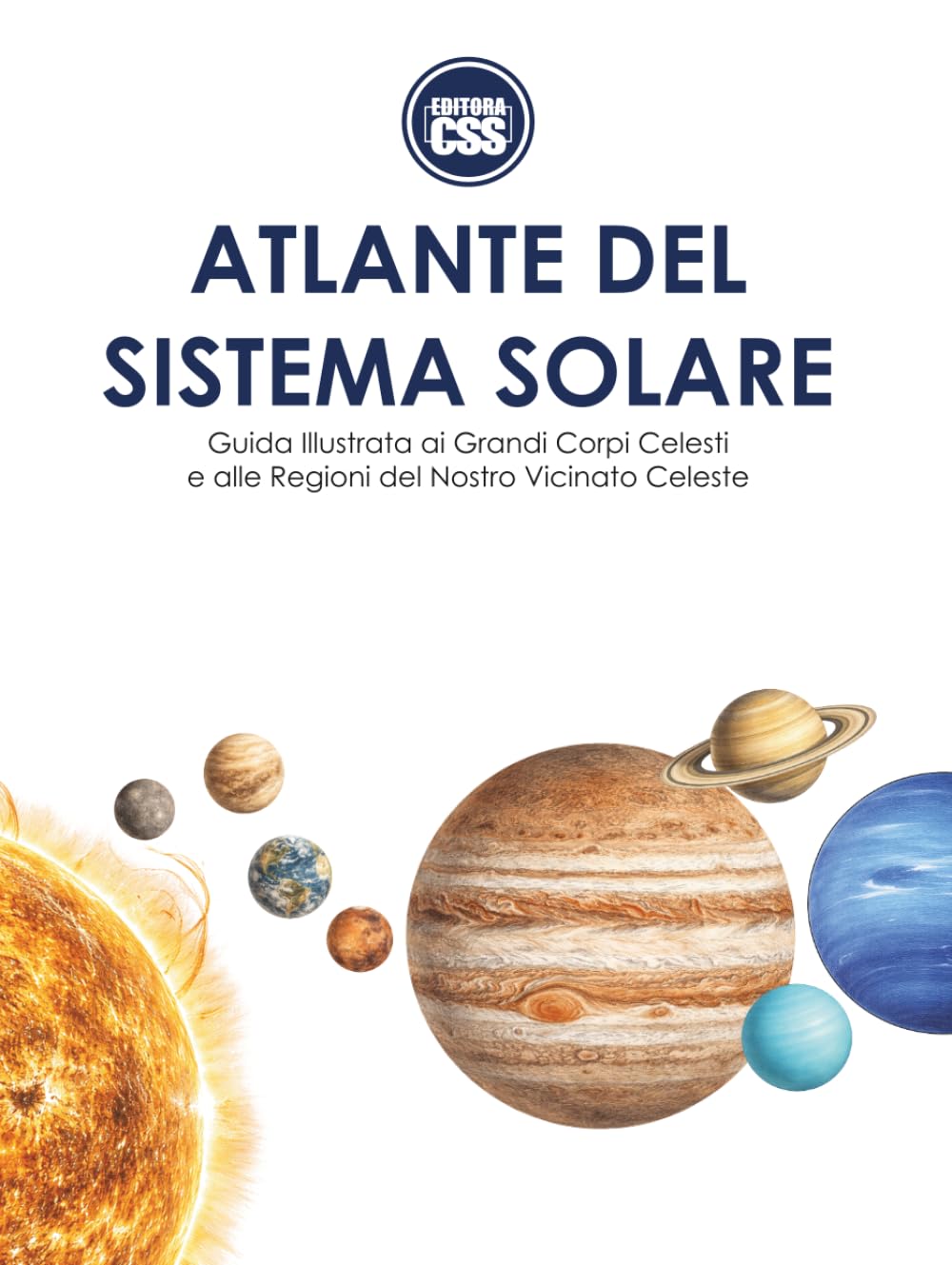 ATLANTE DEL SISTEMA SOLARE: Guida illustrata ai grandi corpi celesti e alle regioni del nostro vicinato celeste
