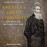 America's Good Terrorist: John Brown and the Harpers Ferry Raid