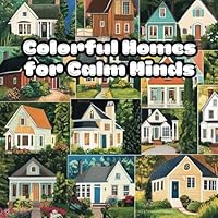 Colorful Homes for Calm Minds: A Relaxing House-Themed Coloring Book for Adults B0F6FGM2CY Book Cover