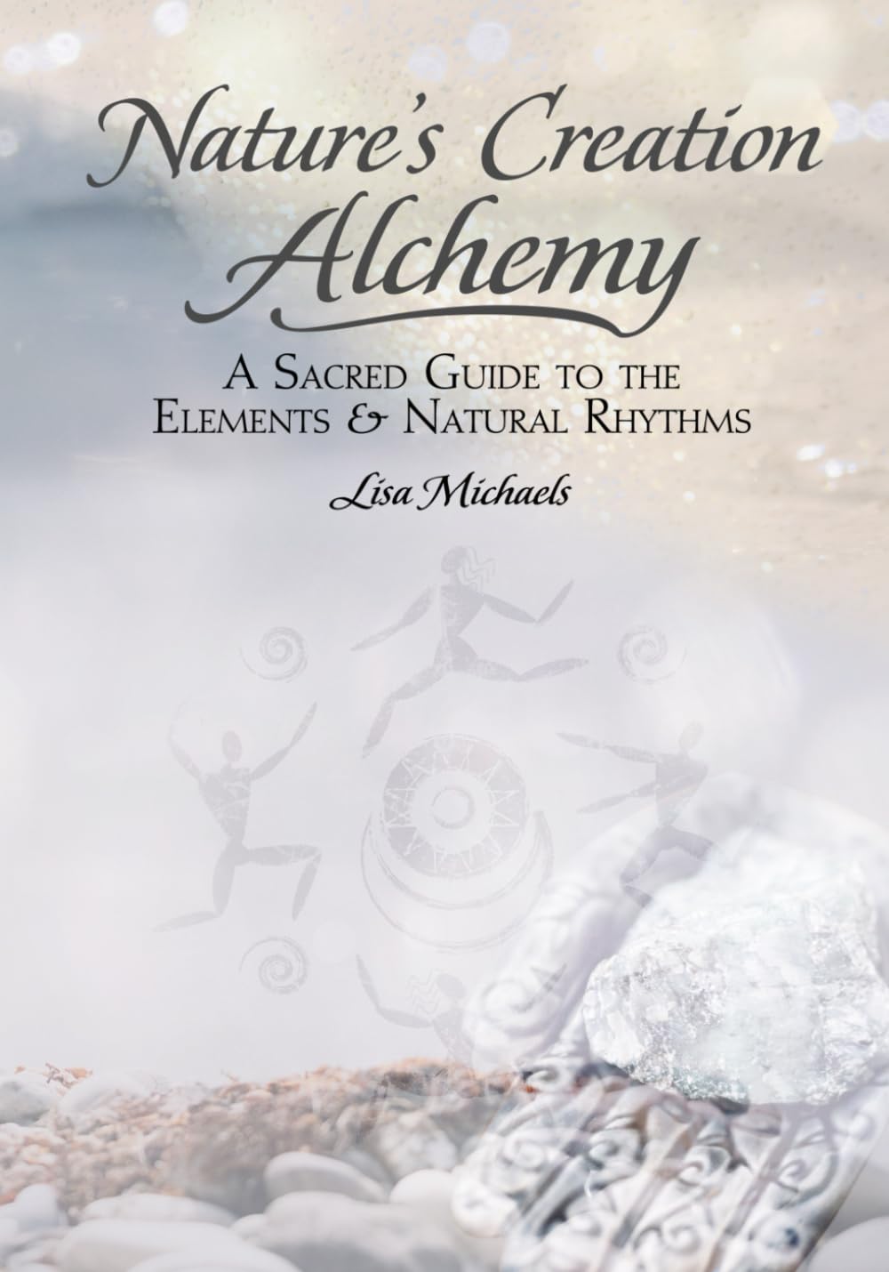 Nature's Creation Alchemy: A Sacred Guide into the Elements & Natural Rhythms