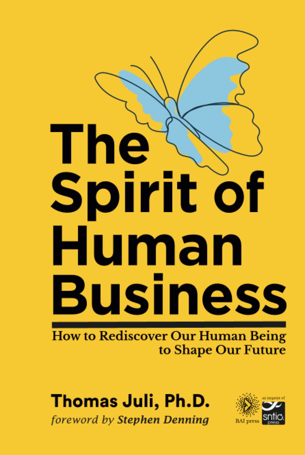 The Spirit of Human Business: How to Rediscover Our Human Being to Shape Our Future