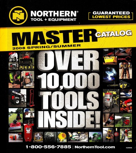 Northern Tool + Equipment MASTER Catalog 2008 Spring/Summer - Over 10,000 Tools Inside!