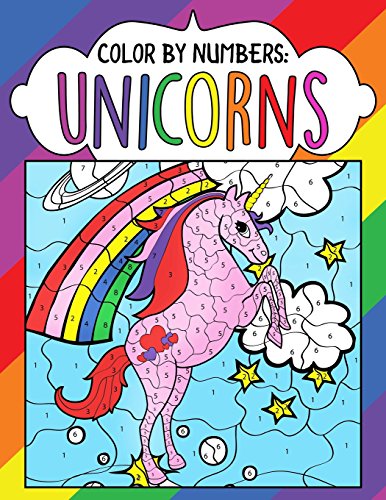 Color by Numbers: Unicorns: A Fantasy Color By Number Coloring Book for Kids, Teens and Adults Who Love The Enchanted World of Unicorns (Color Me Magical Coloring Books) (Volume 1)