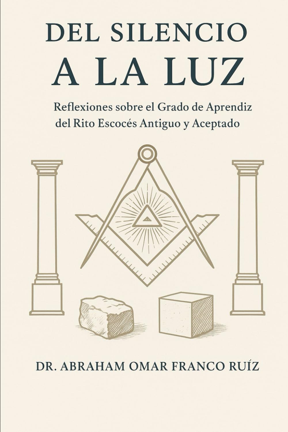 DEL SILENCIO A LA LUZ: Reflexiones sobre el Grado de Aprendiz del Rito Escocés Antiguo y Aceptado ("El Sendero Iniciático")