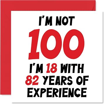 100th Birthday Card for Women Men - Not 100 Im 18 With 82 Years Experience - Funny One Hundred One-Hundredth Happy Birthday Card for Great Grandad Grandma Nan, 145mm x 145mm Humour Joke Greeting Card