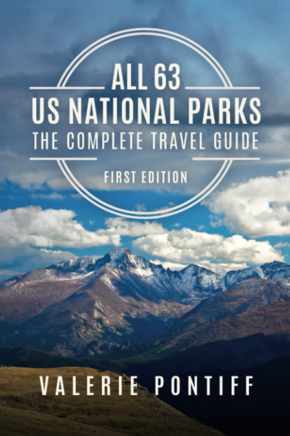 All 63 US National Parks The Complete Travel Guide: First Edition