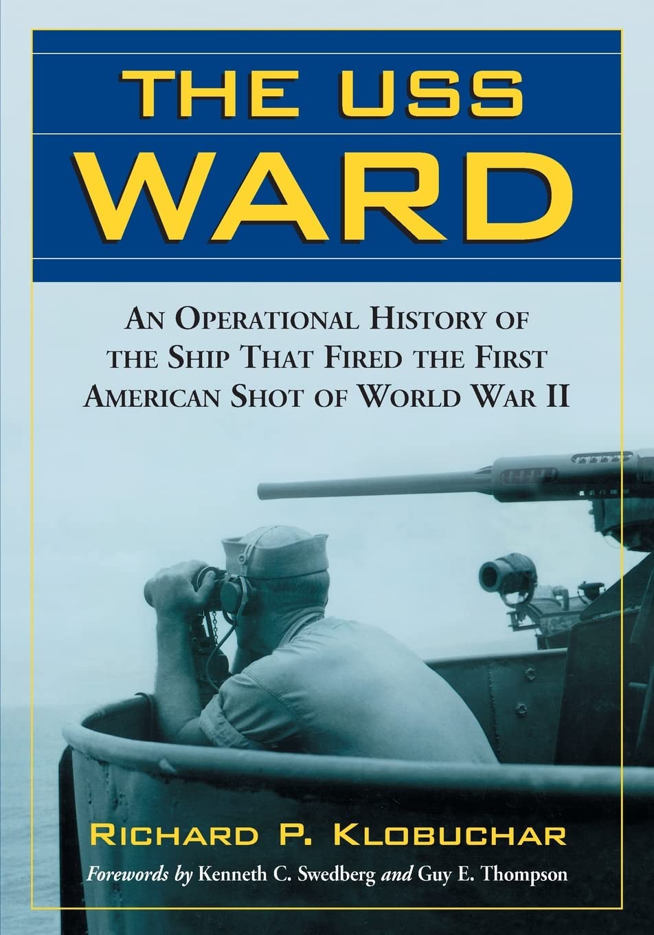 The USS Ward: An Operational History of the Ship That Fired the First American Shot of World War II