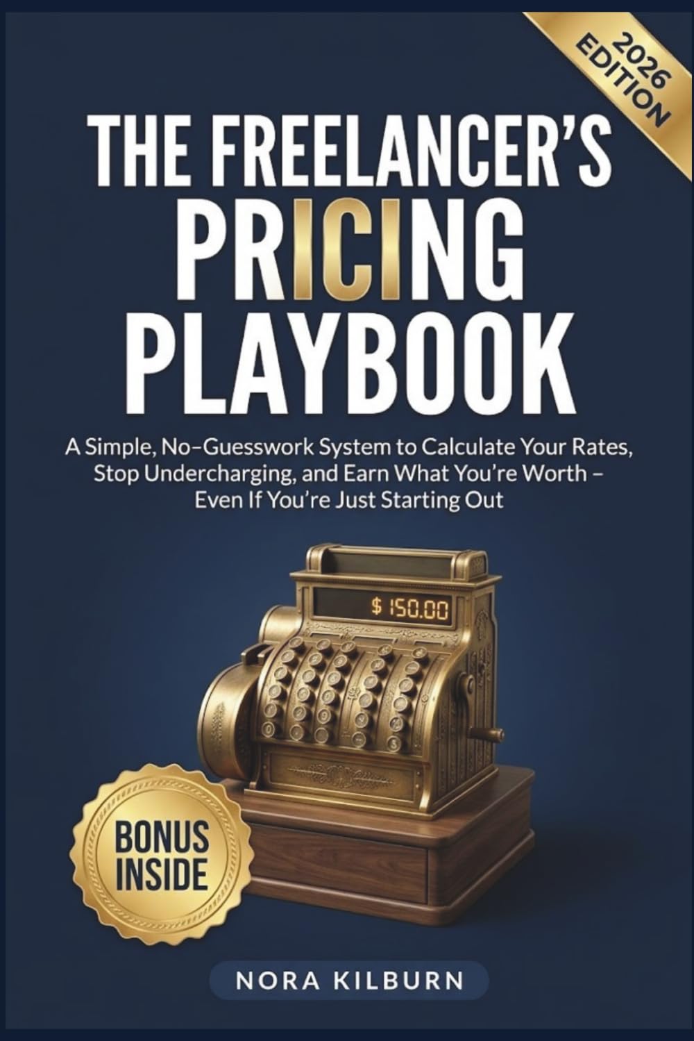 The Freelancer's Pricing Playbook: A Simple, No‑Guesswork System to Calculate Your Rates, Stop Undercharging, and Earn What You're Worth – Even If ... Out (The Solopreneur's Playbook Series)