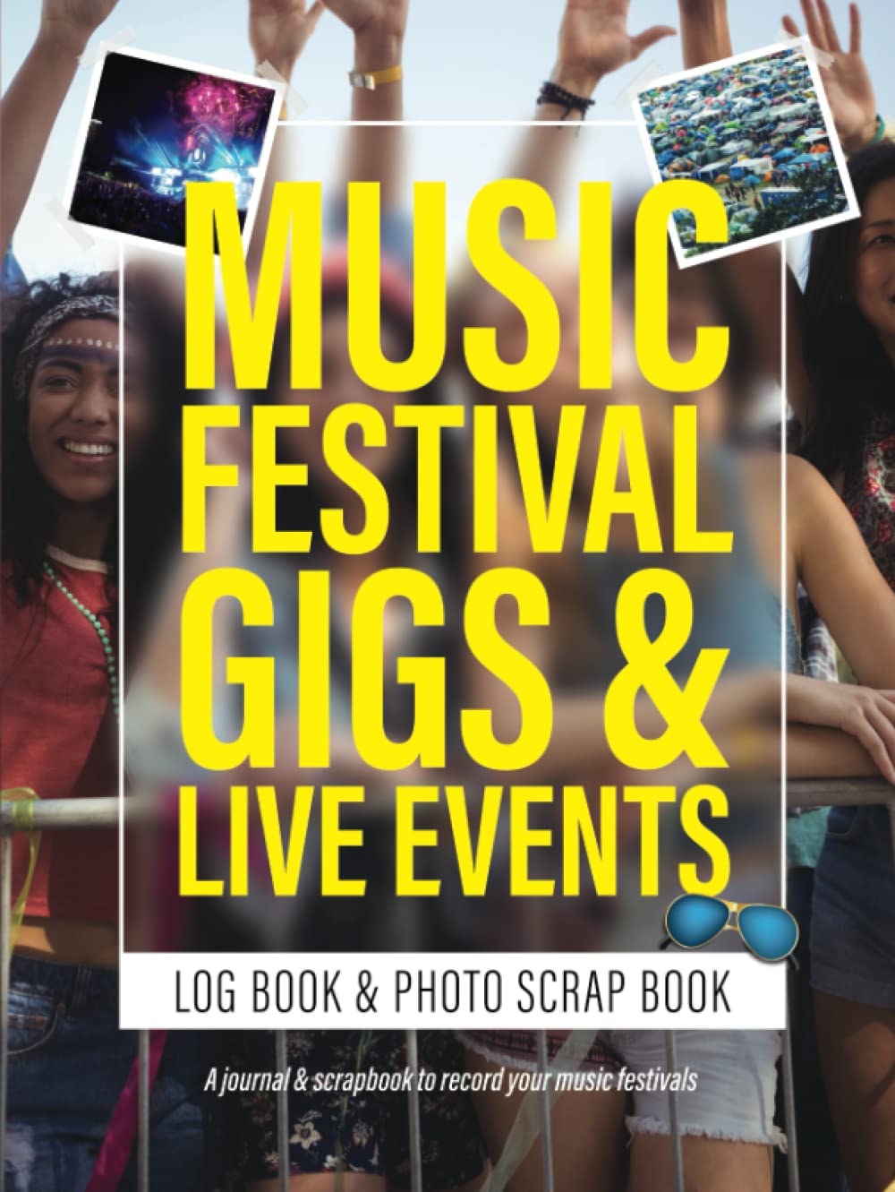 Music Festival, Gigs & Live Events Log Book & Photo Scrap Book: Journal Your Music Events & Festivals, Record Your Experiences & Create A Wonderful Memory Book