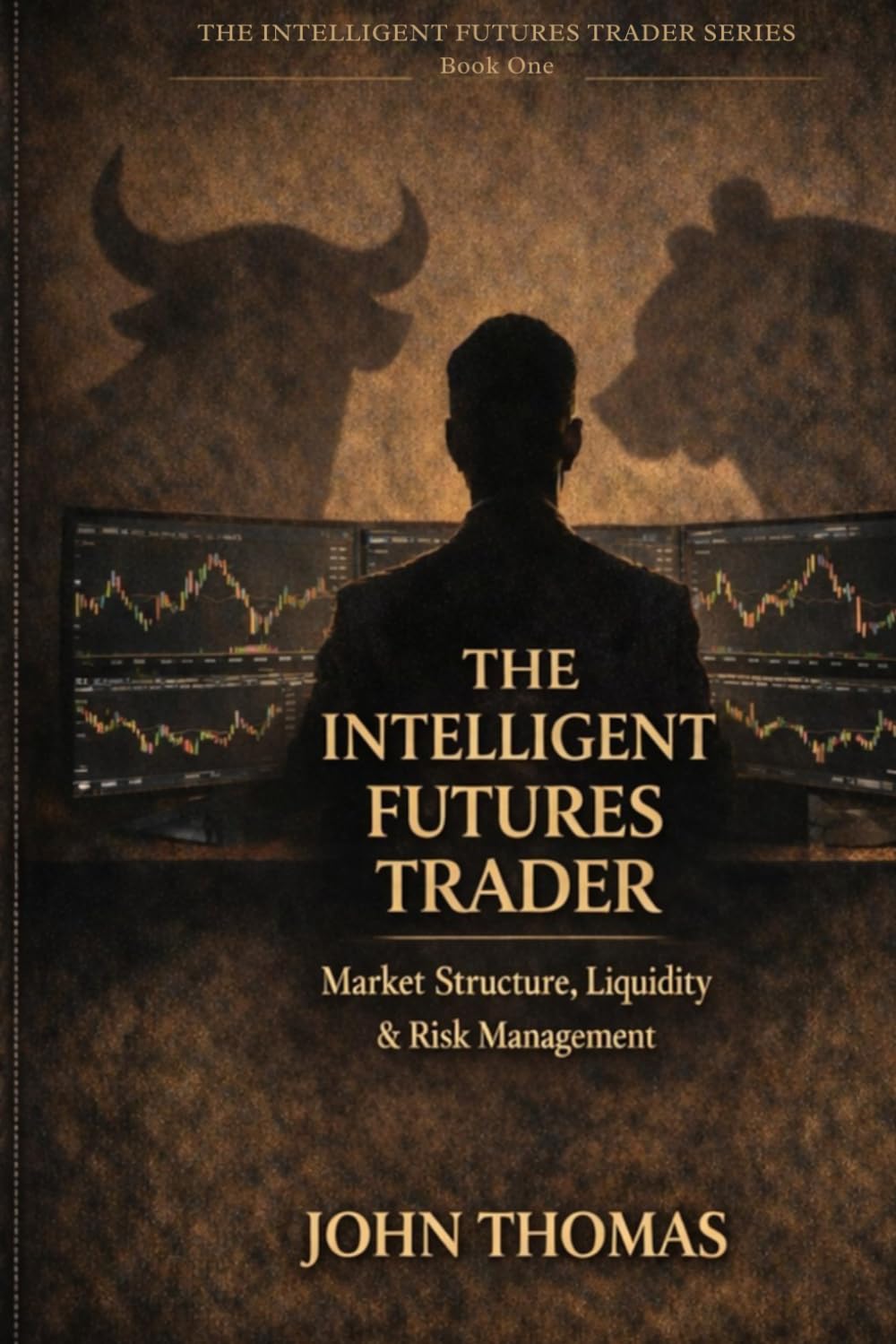The Intelligent Futures Trader: Mastering Structure, Liquidity & Risk Management