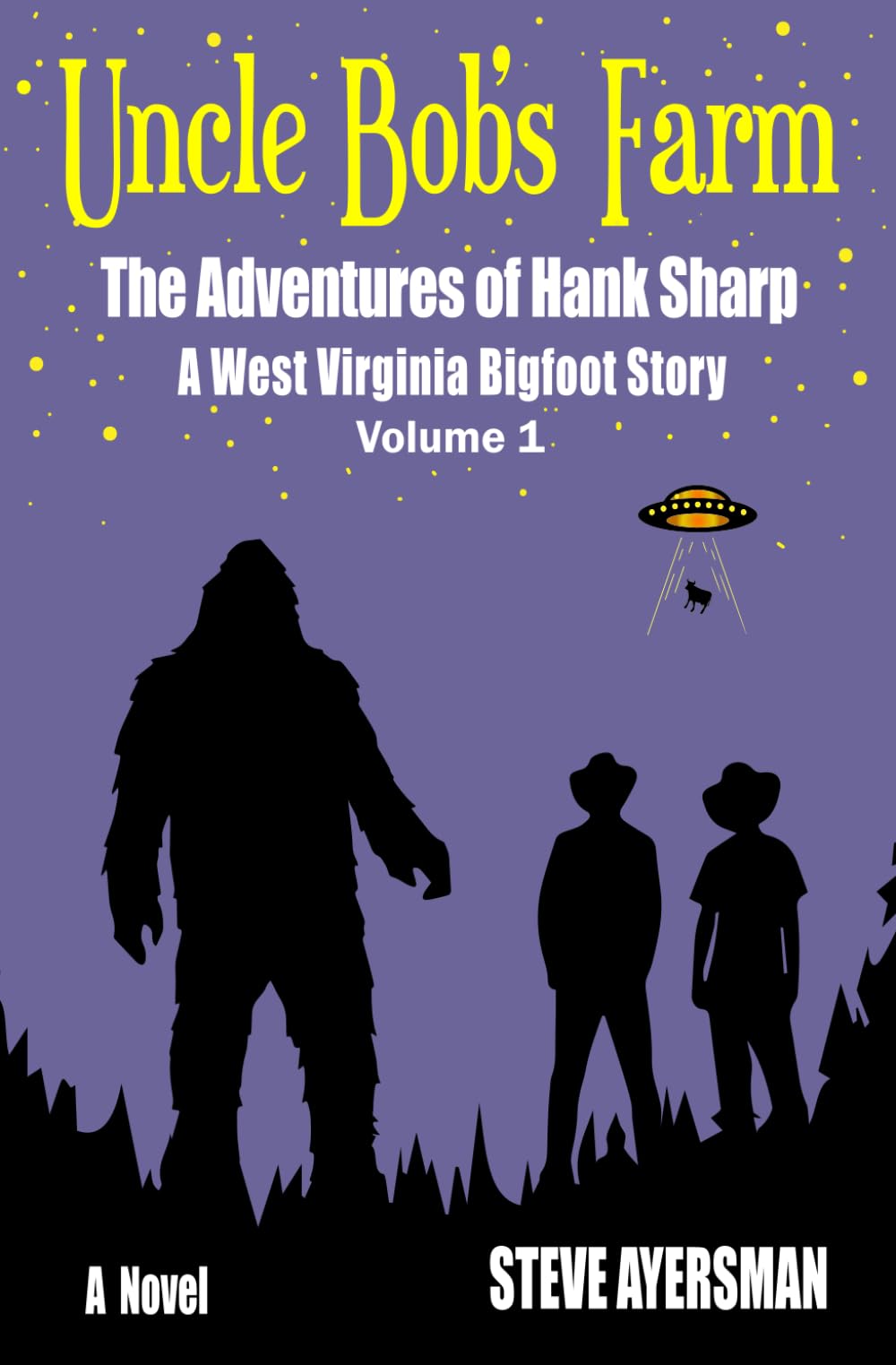 Mr. Steve J AyersmanUncle Bob's Farm: The Adventures of Hank Sharp - A West Virginia Bigfoot Story - Volume 1