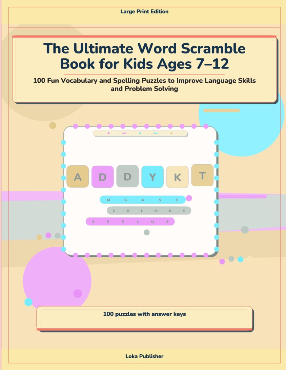 The Ultimate Word Scramble Book for Kids Ages 7–12: 100 Fun Vocabulary and Spelling Puzzles to Improve Language Skills and Problem Solving
