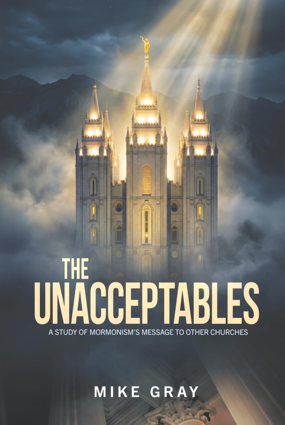 The Unacceptables: A Study of Mormonism's Message to Other Churches