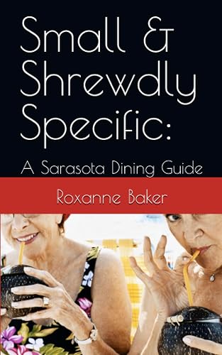 Small &amp; Shrewdly Specific:: A Sarasota Dining Guide