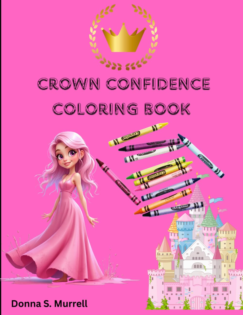 Crown Confidence Coloring Book: A Crown Confidence Coloring Book for Girls with Positive Affirmations, Princess Coloring Pages to Build Self-Esteem