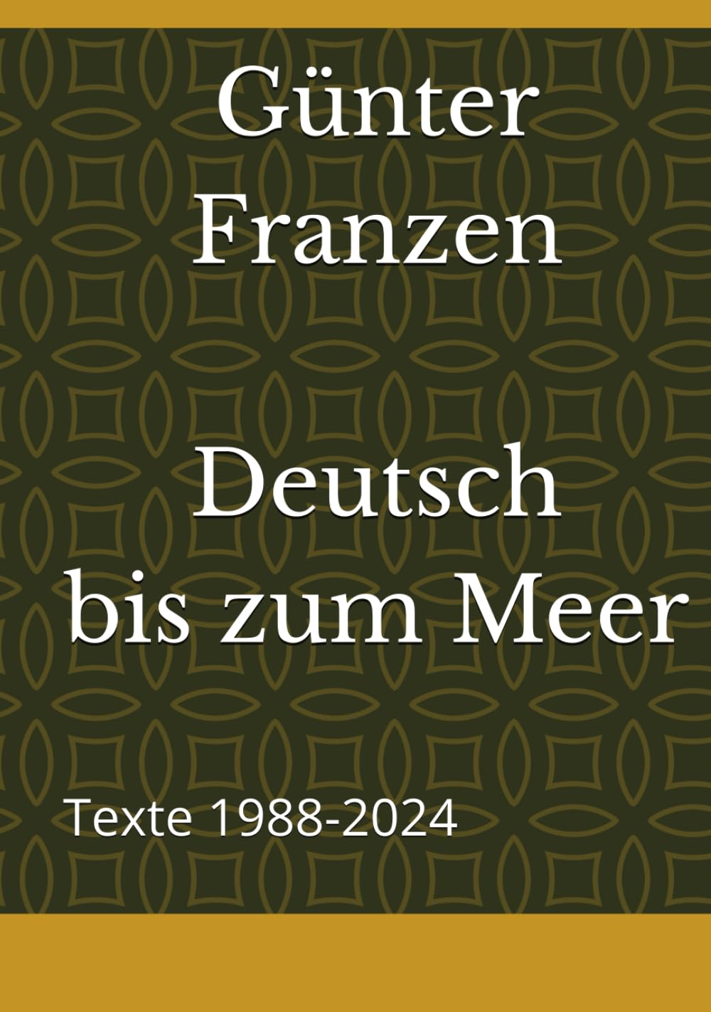 Deutsch bis zum Meer: Texte 1988-2024
