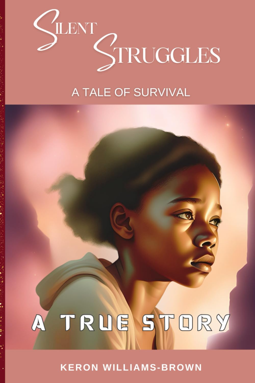 SILENT STRUGGLES: A TALE OF SURVIVAL: A TRUE STORY