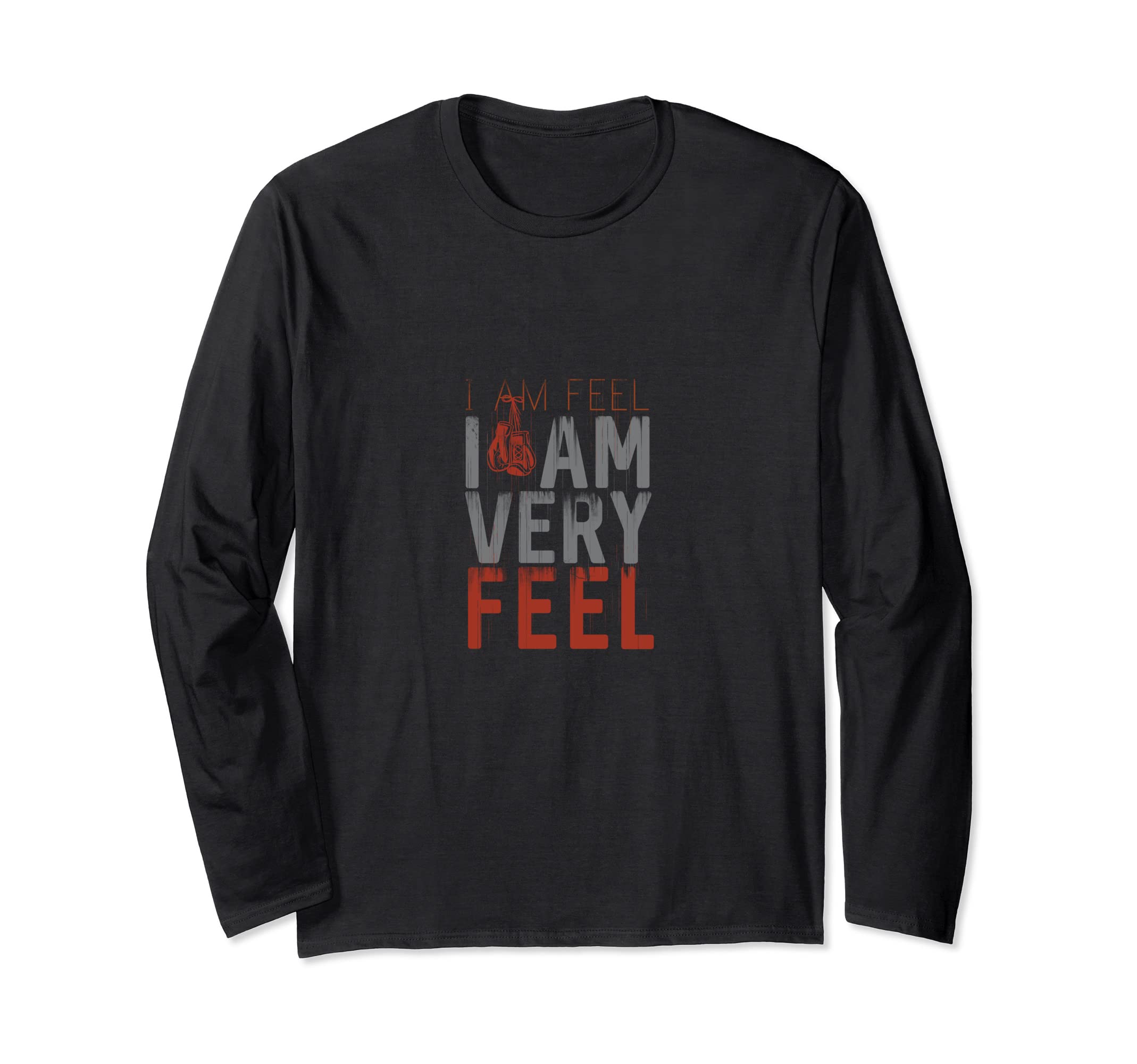 I am FEEL, I AM VERY FEEL, Boxing motivation quote USYK Long Sleeve T-Shirt