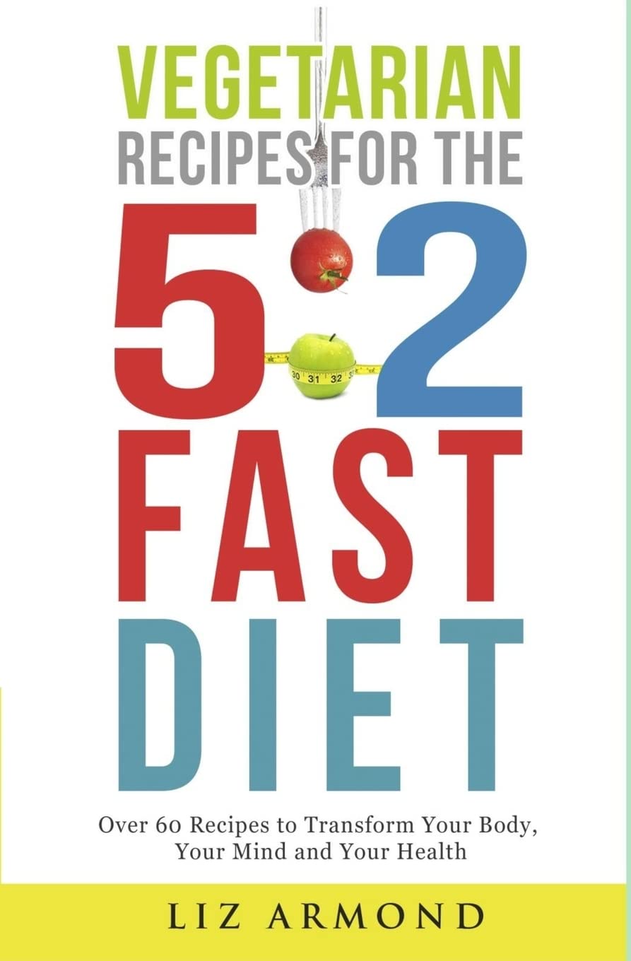 Vegetarian Recipes for the 5:2 Fast Diet: Over 60 Recipes To... - Armond, Liz