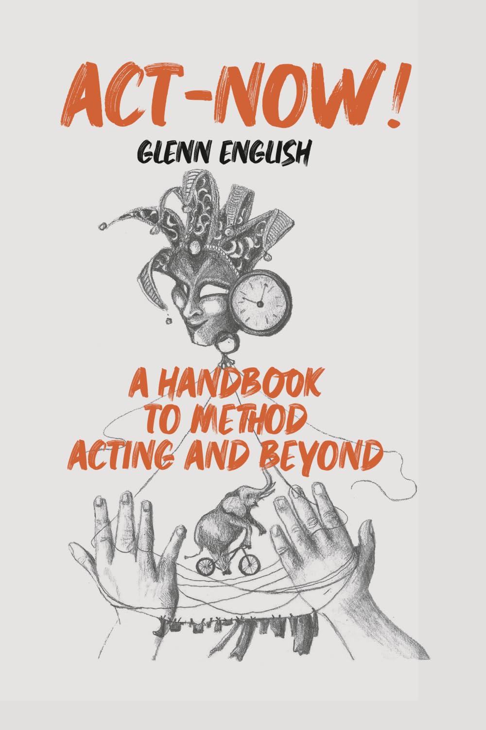 Act-Now! A Handbook to Method Acting and Beyond