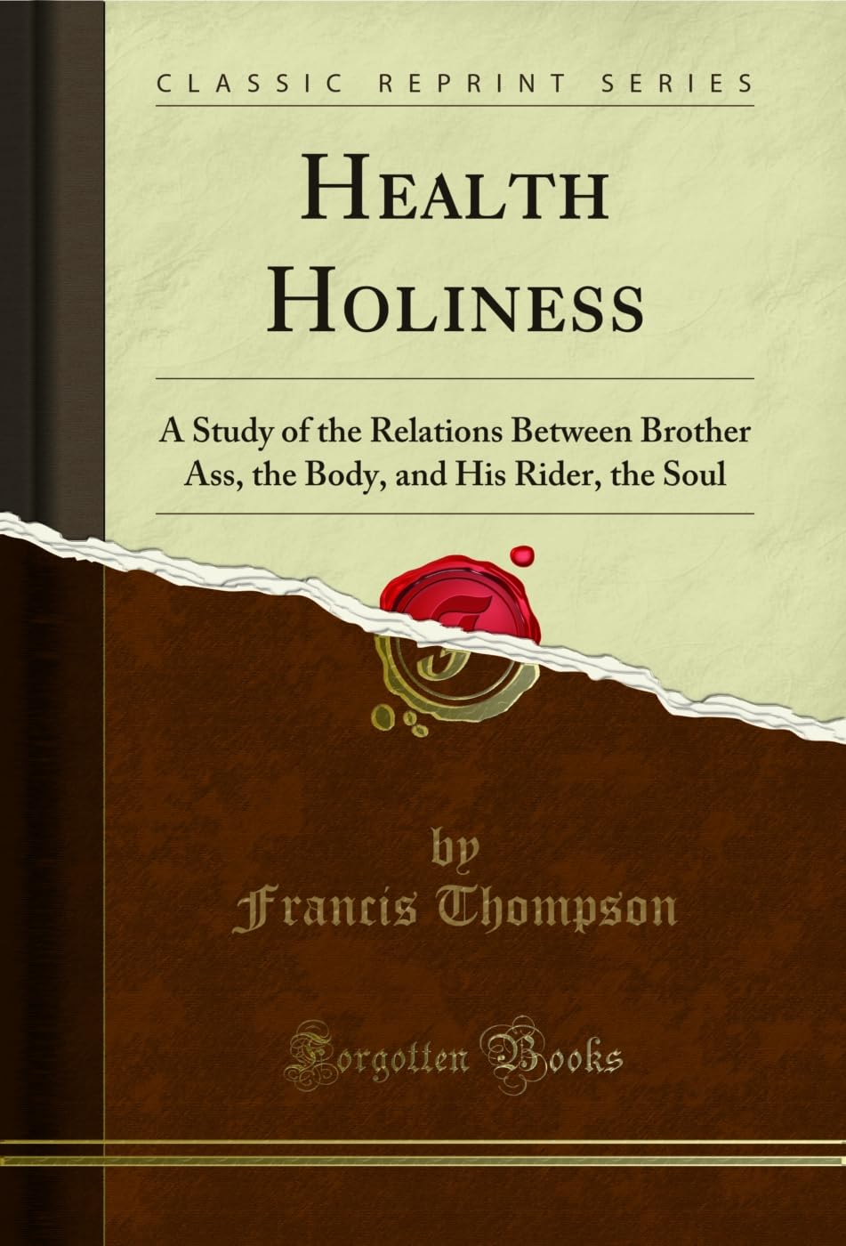 Health Holiness: A Study of the Relations Between Brother Ass, the Body, and His Rider, the Soul (Classic Reprint)      Kindle Edition