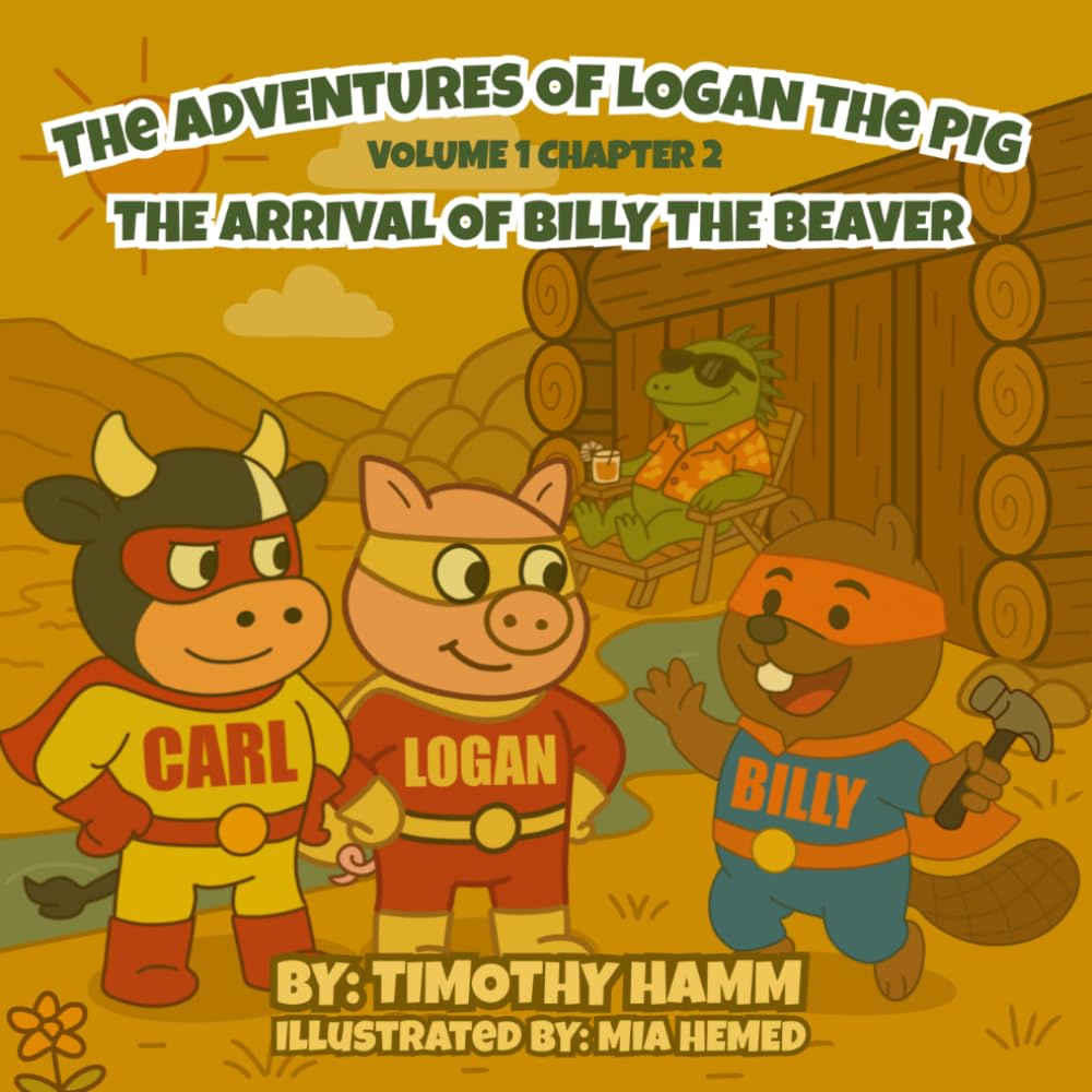 The Adventures of Logan the Pig: Volume 1 Chapter 2 The Arrival of Billy the Beaver