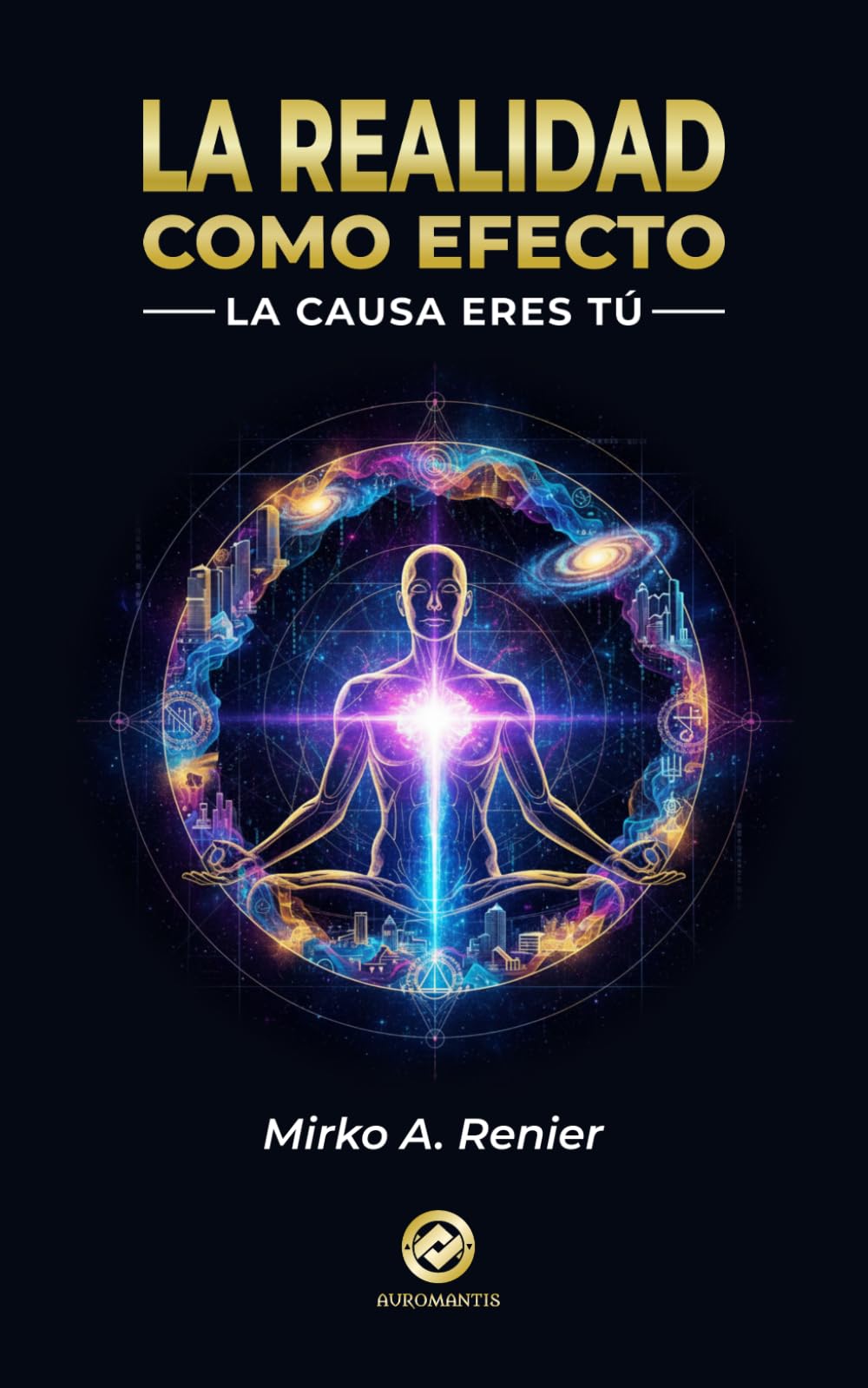 LA REALIDAD COMO EFECTO: La Causa eres Tú