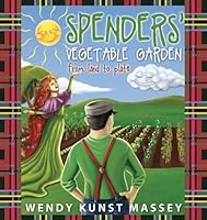 Spenders' Vegetable Garden: From Land to Plate 0615468616 Book Cover