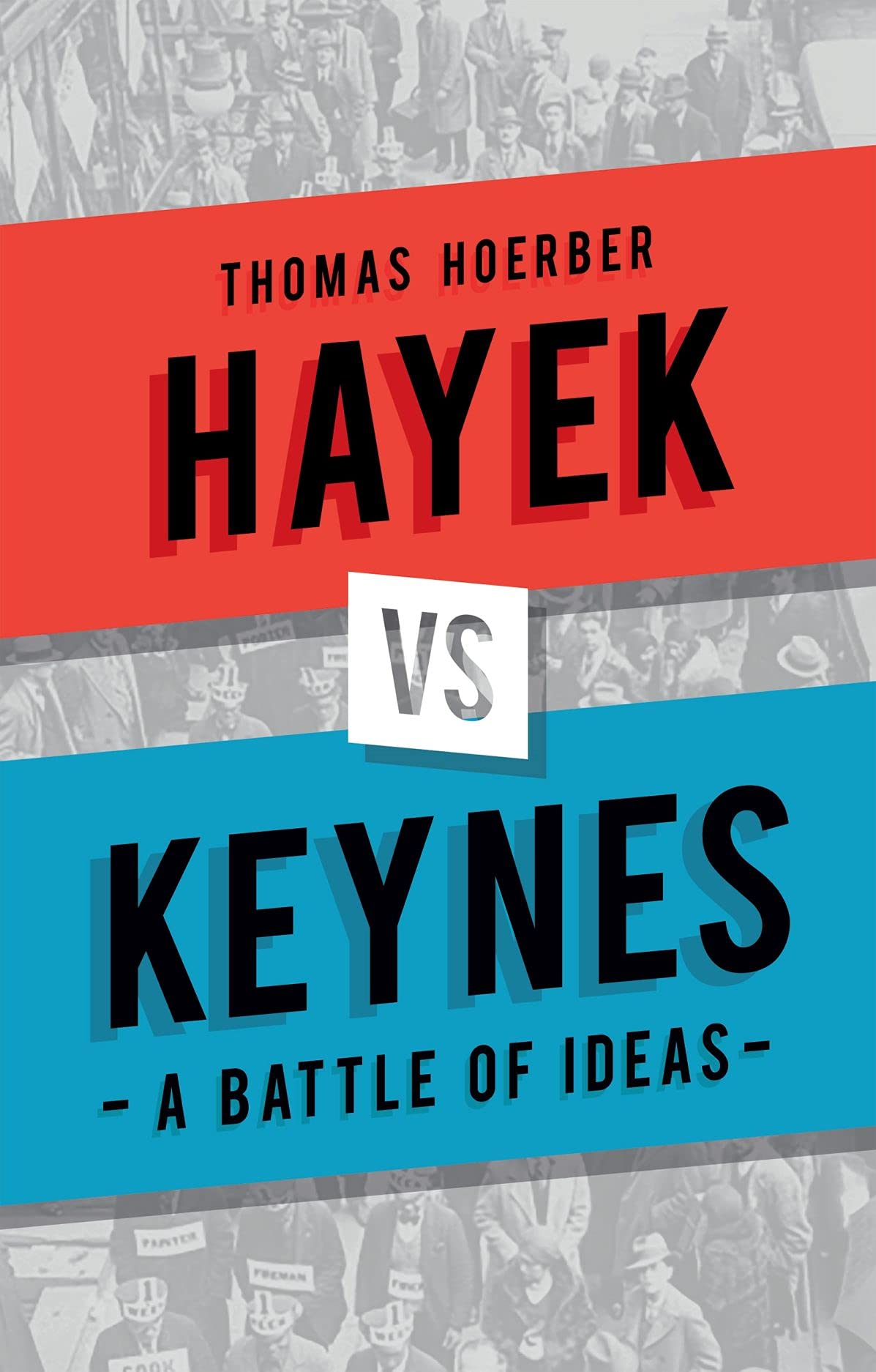 Hayek vs Keynes – A Battle of Ideas by Thomas Hoerber (Hardback Book)