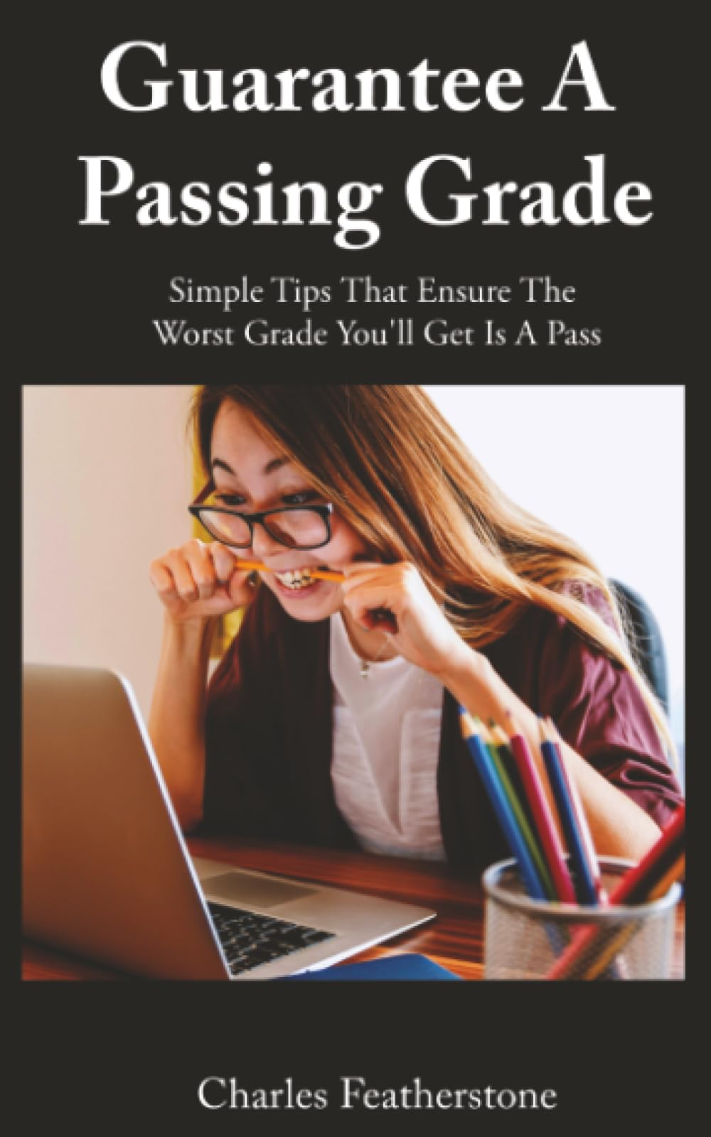 Guarantee A Passing Grade: Simple Tips That Ensure The Worst Grade You'll Get Is A Pass