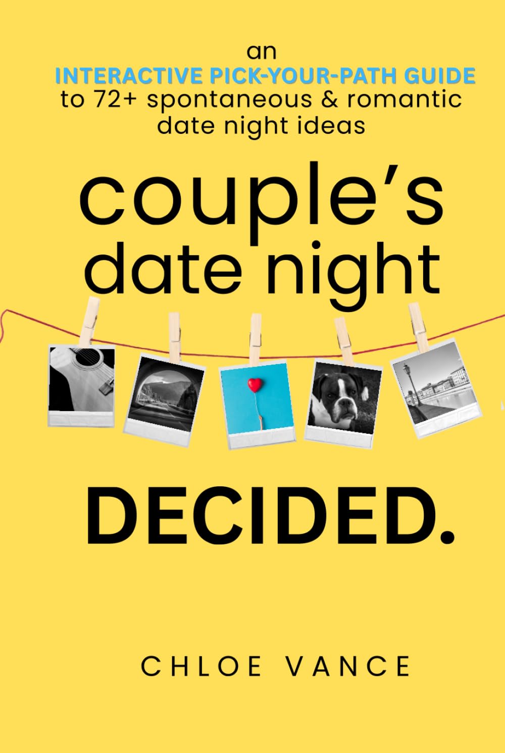 Couple's Date Night Decided: An Interactive Couples Gift Book with 72 Date Night Ideas to Spark Fun, Laughter, and Connection One Date at a Time