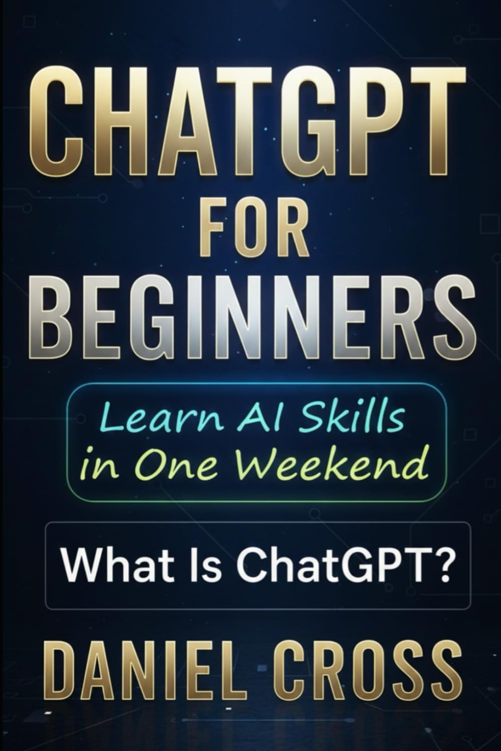 ChatGPT for Beginners: Learn AI Skills in One Weekend