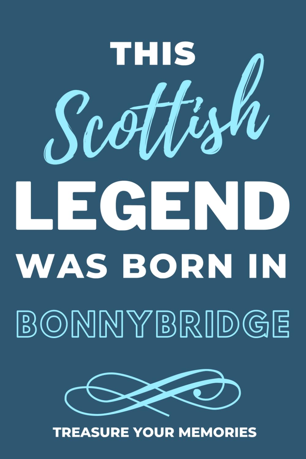 Legends Are Born In Bonnybridge - A Must Have, Stylish, Modern Lined Notebook: - A Multi-Use Notebook For Your Own Use Or As An Inexpensive Scottish Gift / Present For A Relative, Friend Or Colleague