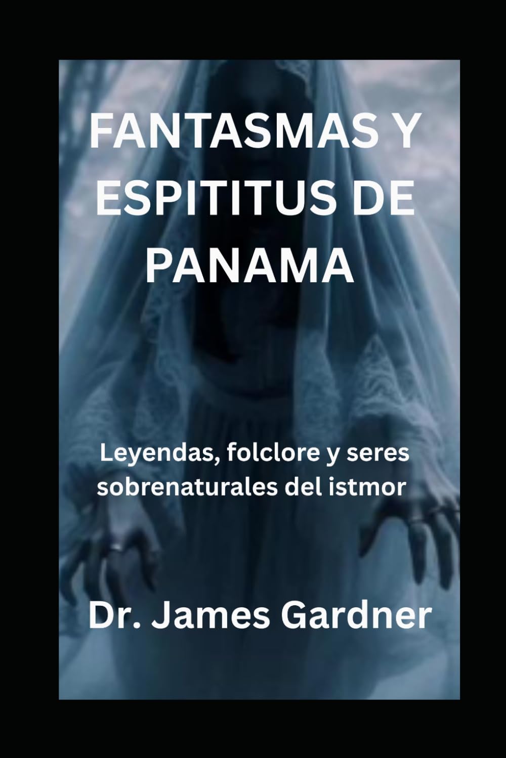 Fantasmas y espíritus de Panamá: Leyendas, folclore y seres sobrenaturales del istmo