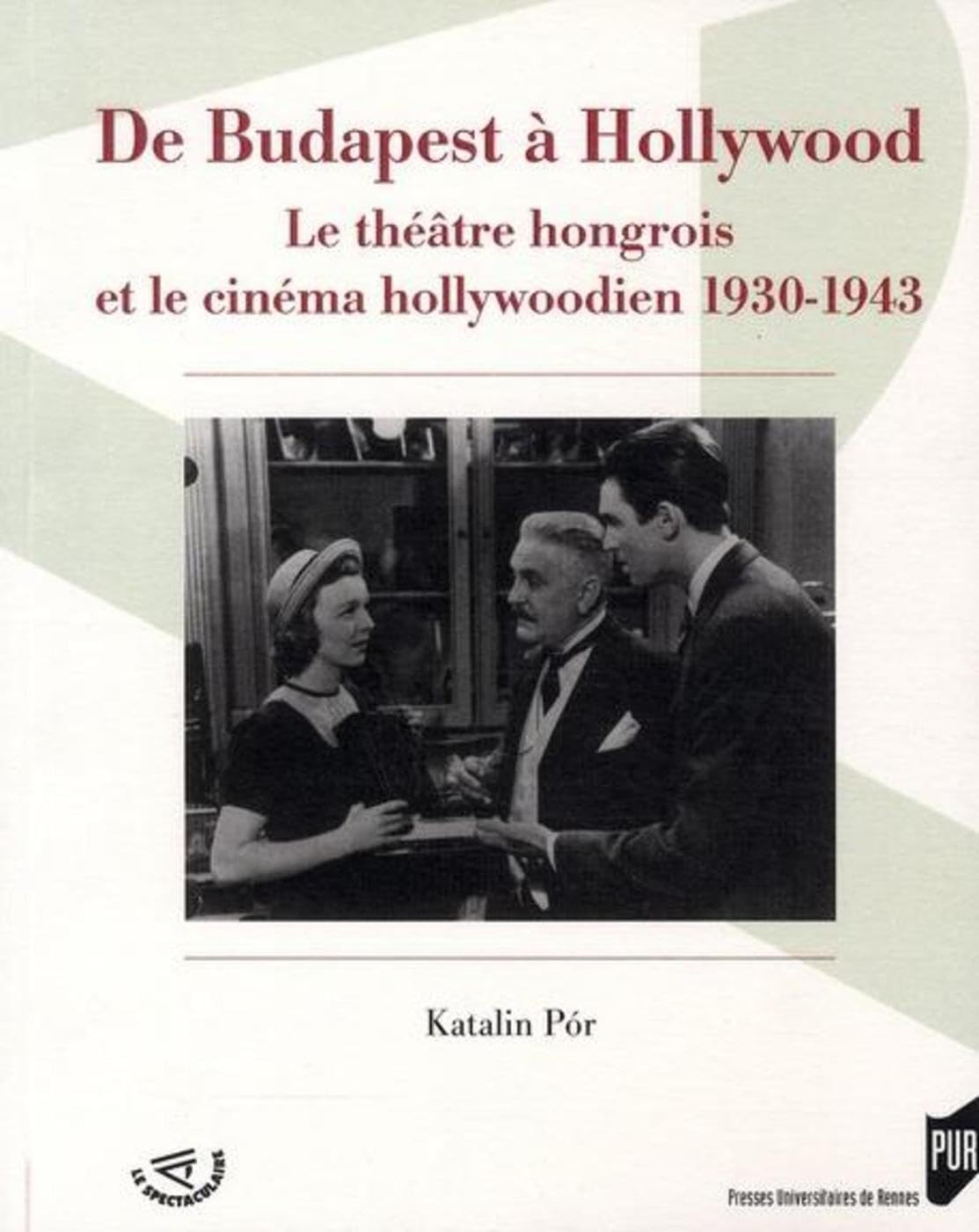 DE BUDAPEST A HOLLYWOOD: Le théâtre hongrois et le cinéma hollywoodien 1930-1943